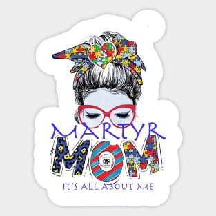 Martyr Mom: Its all about me Sticker